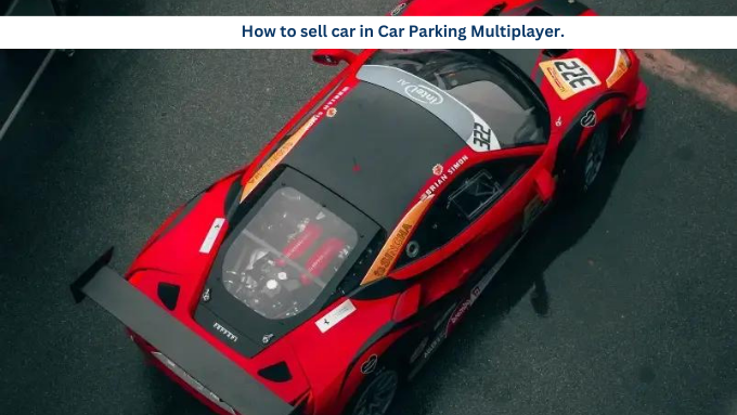 How to Sell Car in Car Parking Multiplayer