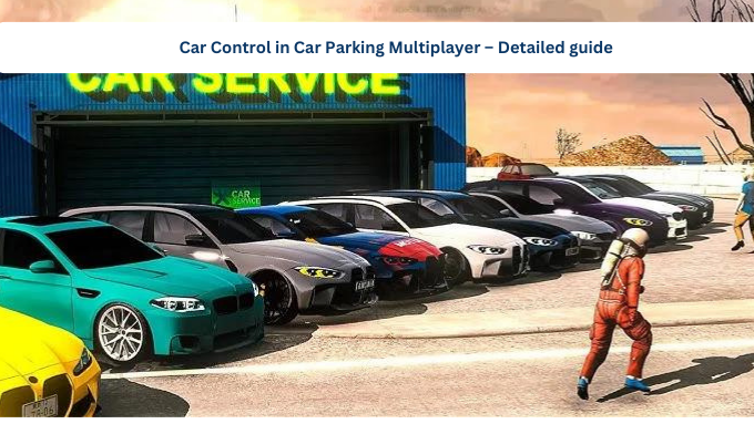 Car Control in Car Parking Multiplayer – Detailed guide